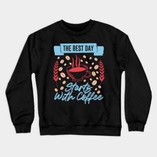 The Best Day Starts With Coffee Crewneck Sweatshirt